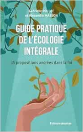 Pour vivre l'écologie intégrale: 32 propositions ancrées dans la foi